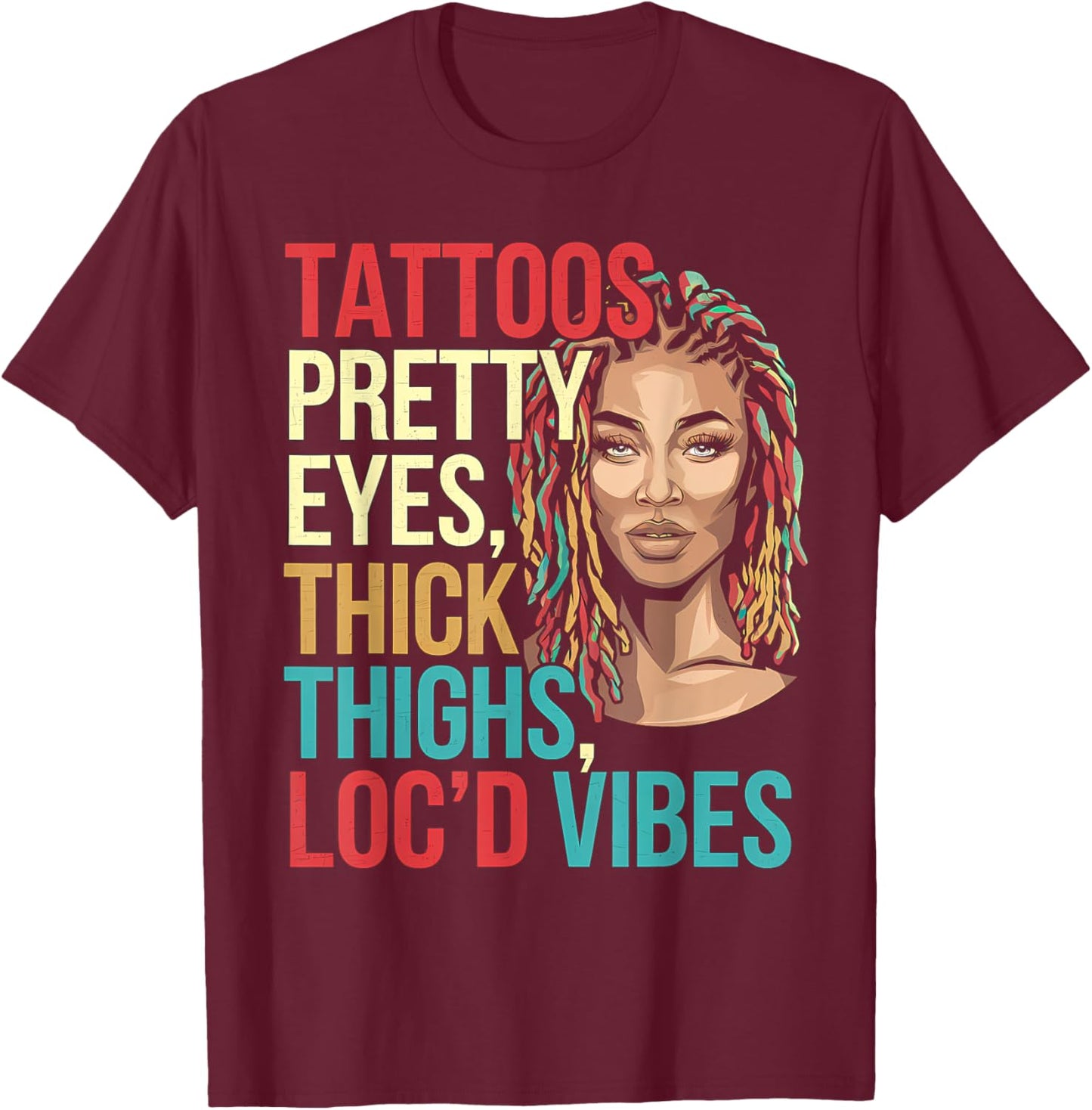 Locd Tattoos Pretty Eyes Thick Thighs Loc'd Vibes Locs Hair T-Shirt - T-Shirt | Maroon
