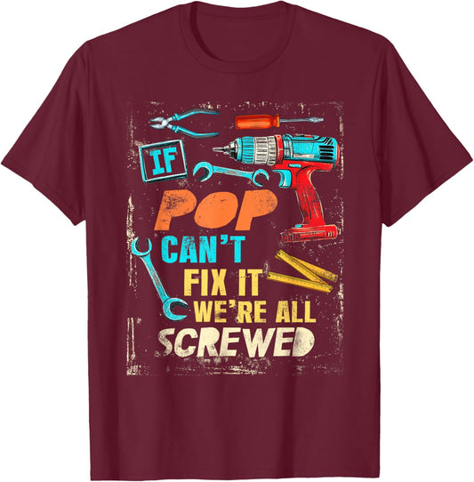 Funny Pop If Pop Can't Fix It We're All Screwed T-Shirt - T-Shirt | Maroon