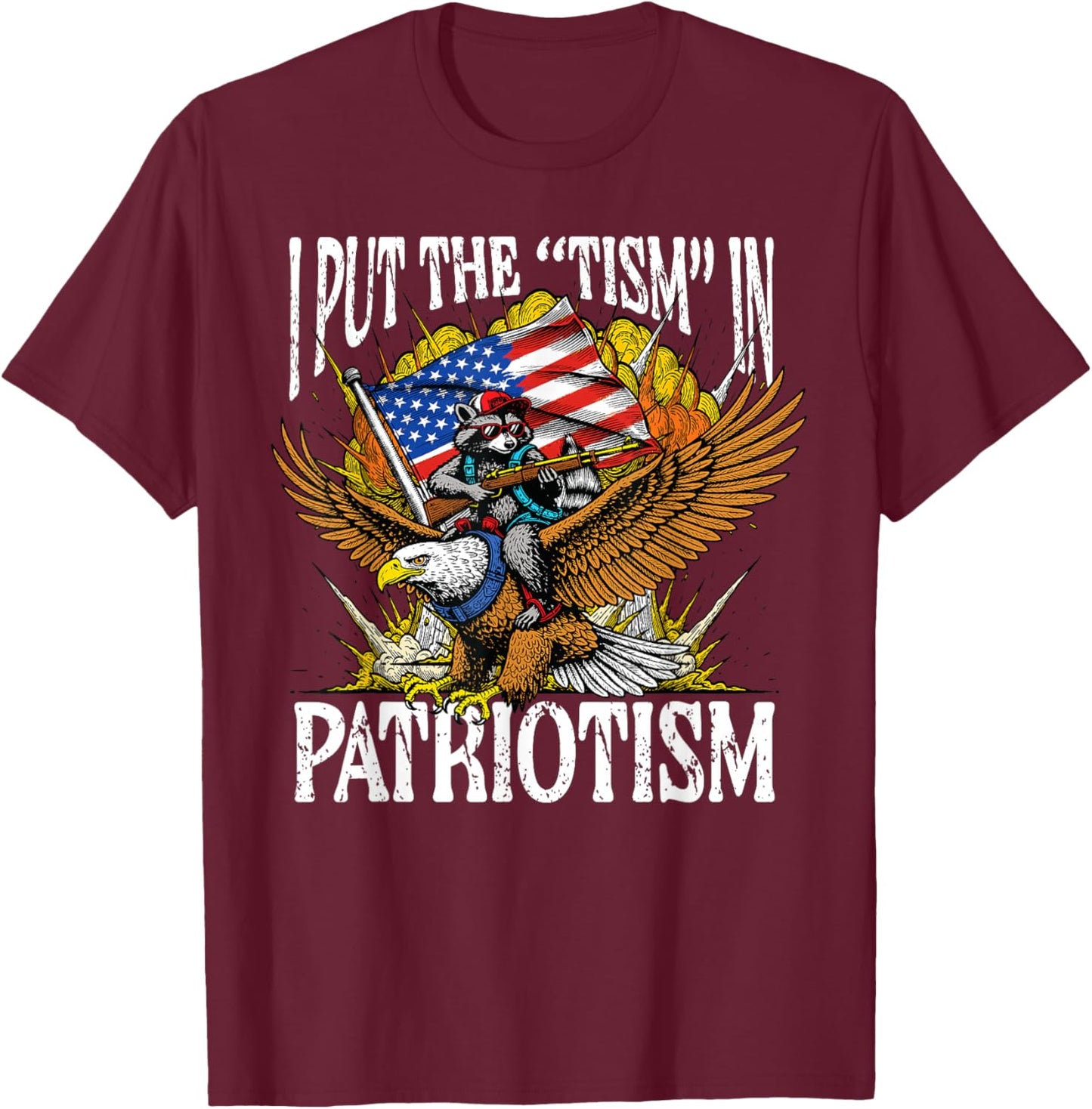 I Put Tism in Patriotism Raccoon Bald Eagle 4th of July USA T-Shirt - T-Shirt | Maroon