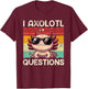 I Axolotl Questions Shirt Adults Youth Kids Retro Vintage T-Shirt - T-Shirt | Maroon