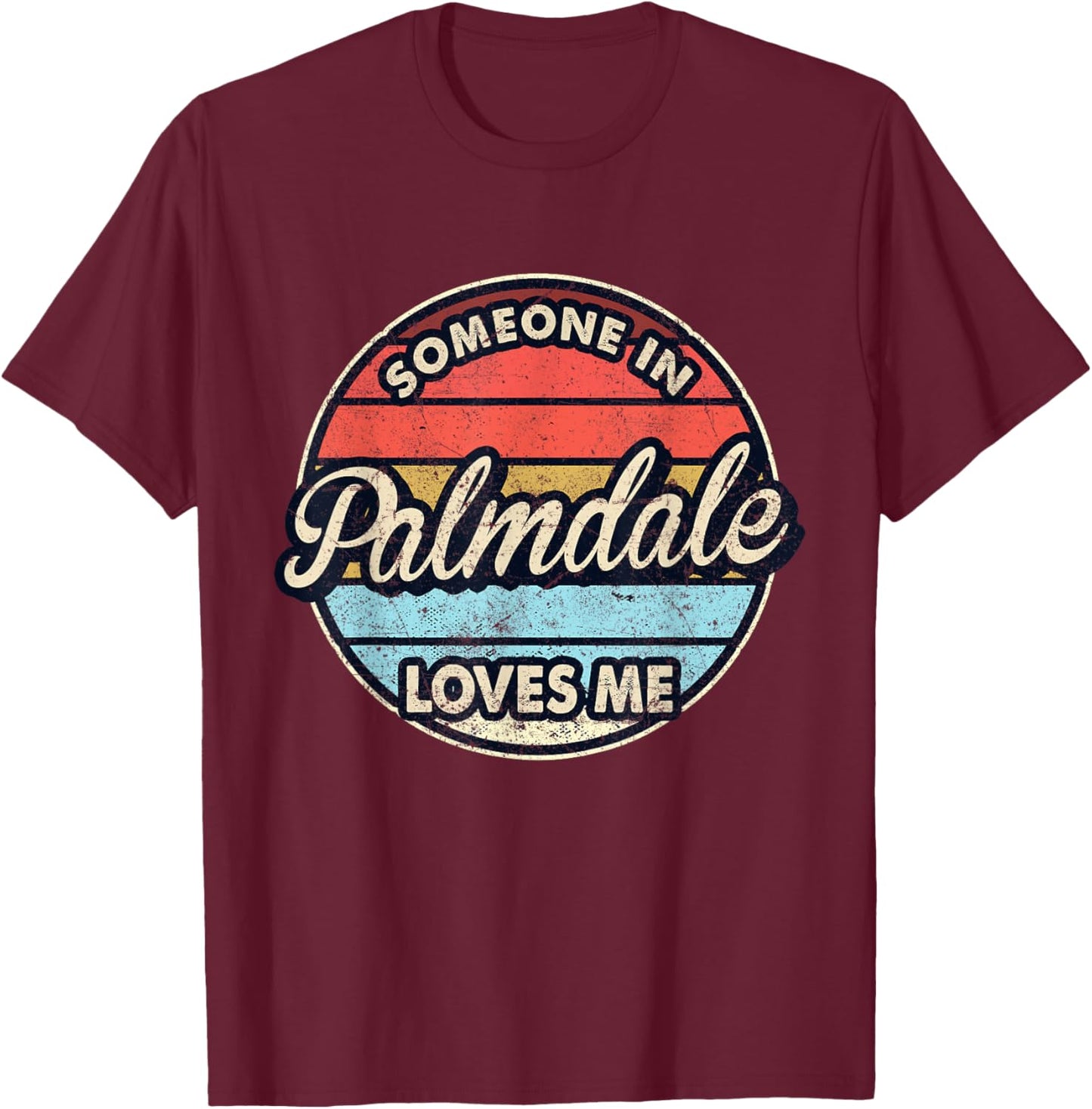 Someone In Palmdale Loves Me City US USA T-Shirt - T-Shirt | Maroon