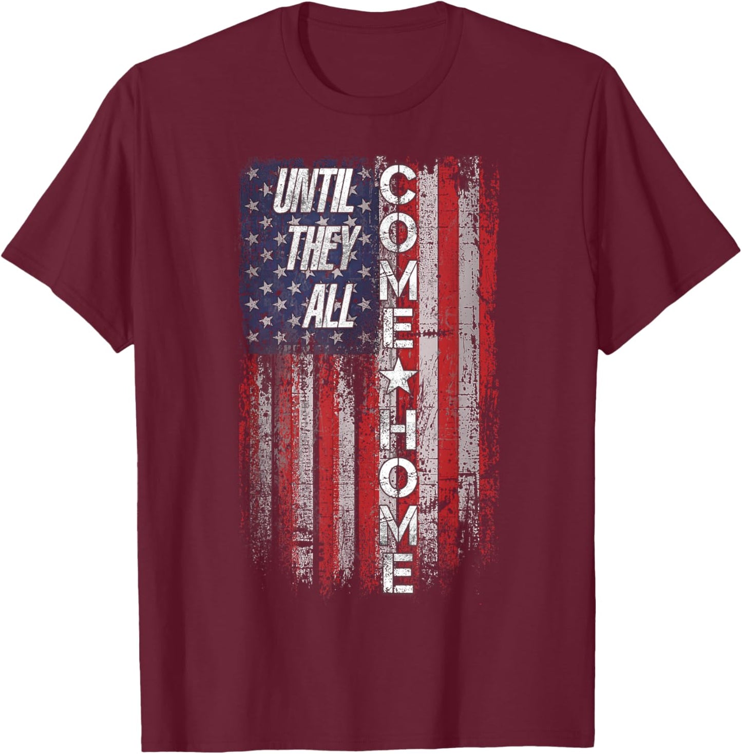 Until They All Come Home T-Shirt - T-Shirt | Maroon