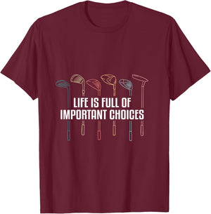 Life is Full of Important Choices Funny Golf T-Shirt - T-Shirt | Maroon
