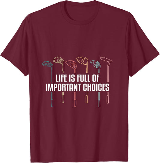 Life is Full of Important Choices Funny Golf T-Shirt - T-Shirt | Maroon