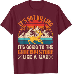 It’s Not Killing, It’s Going to the Grocery Store Like a Man T-Shirt - T-Shirt | Maroon