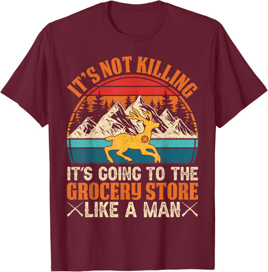It’s Not Killing, It’s Going to the Grocery Store Like a Man T-Shirt - T-Shirt | Maroon