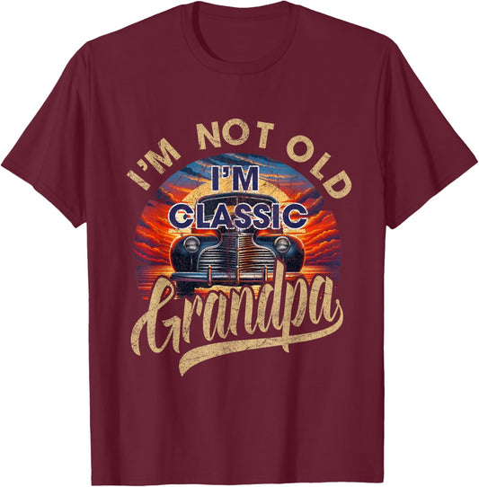 I'm Not Old Classic Grandpa Funny Sayings Car Lover Dad Papa T-Shirt - T-Shirt | Maroon