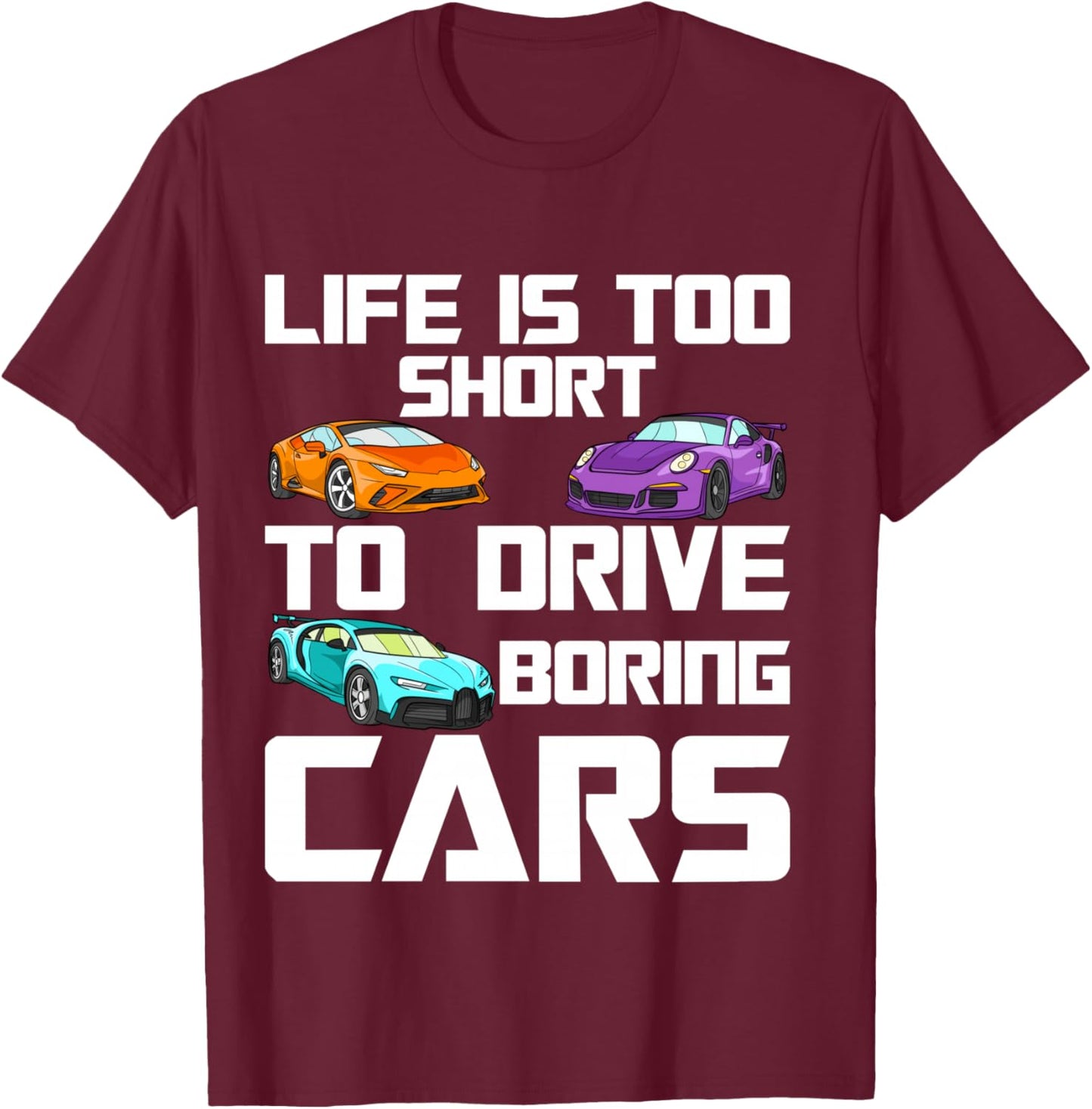 Life is Too Short to Drive Boring Cars – Car Lover Mechanic T-Shirt - T-Shirt | Maroon