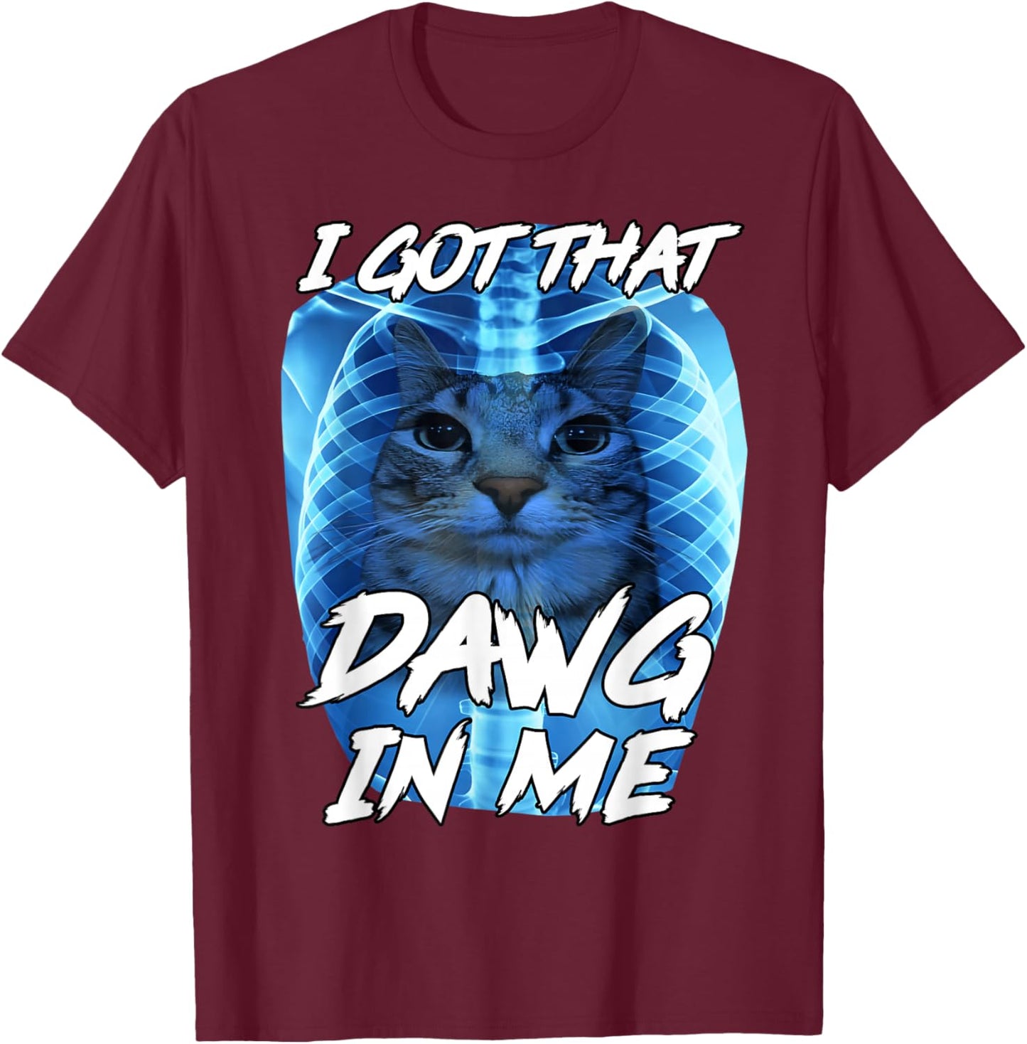 I Got That Dawg in Me Xray Cat Brainrot Funny Cat Meme T-Shirt - T-Shirt | Maroon