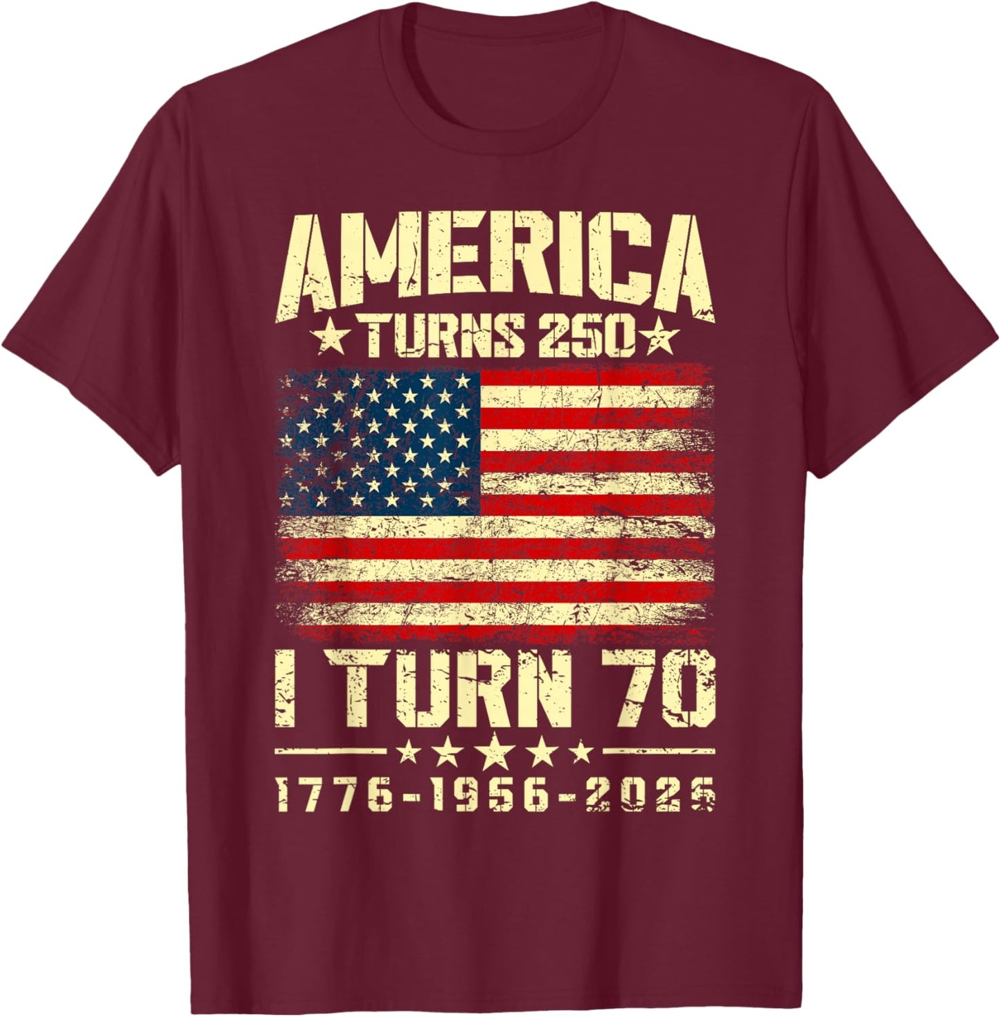 America Turns 250 I Turn 70 250th Anniversary 70th Birthday T-Shirt - T-Shirt | Maroon
