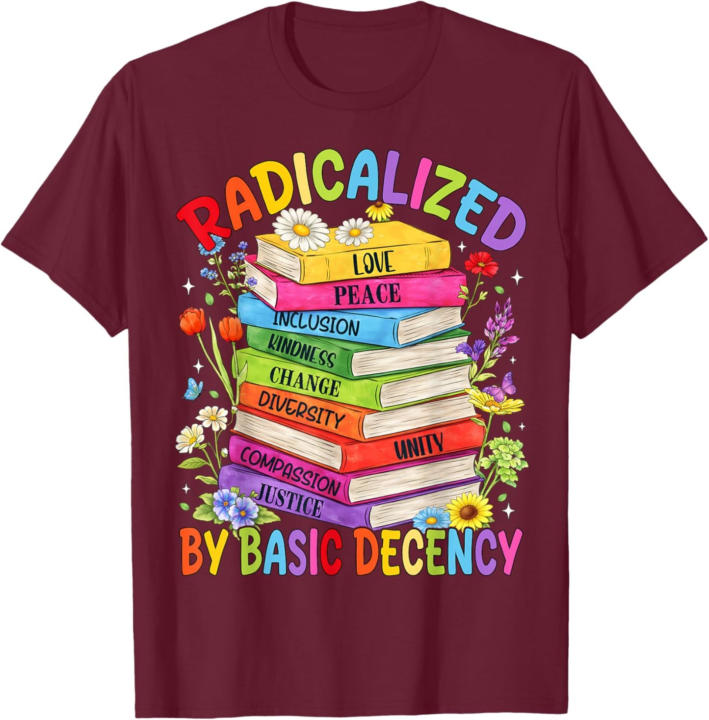 Book Flower Boho Radicalized By Basic Decency LGBT Men Women T-Shirt - T-Shirt | Maroon