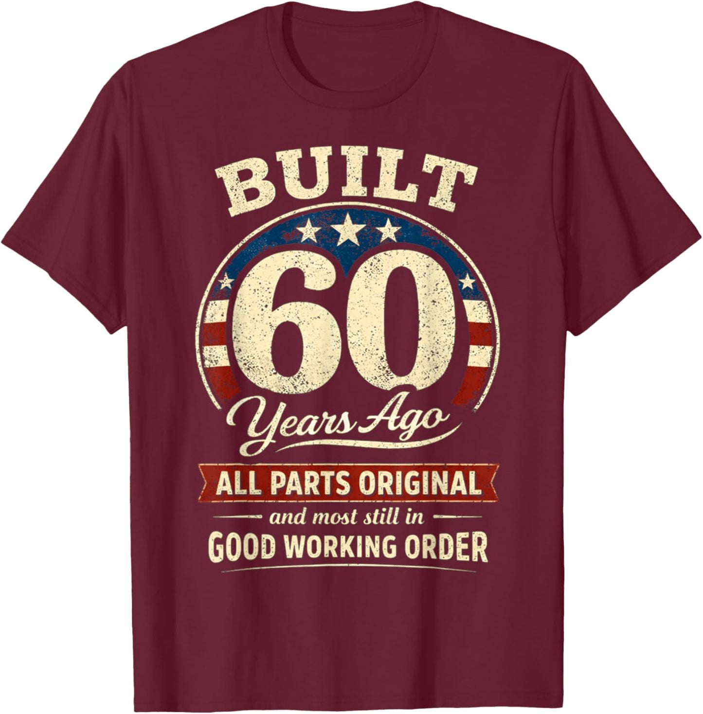 60th Birthday Man Woman Built 60 Years Ago Funny USA Flag T-Shirt - T-Shirt | Maroon