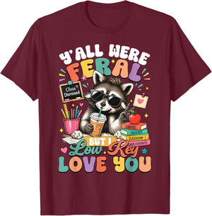 Y'all were Feral But I Low Key Love You Raccoon Teacher T-Shirt - T-Shirt | Maroon