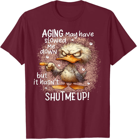 Duck Aging May Have Slowed Me Down But I Hasn't Shut Me Up T-Shirt - T-Shirt | Maroon