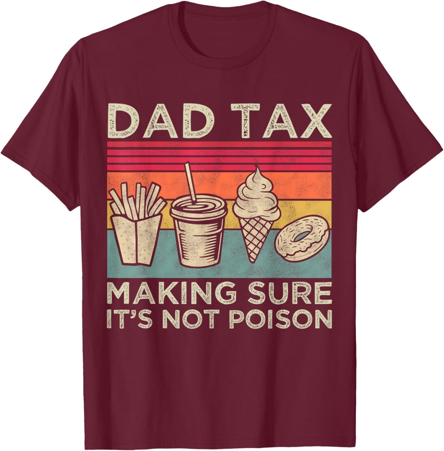 Dad Tax Making Sure It's Not Poison Funny Men Father’s Day T-Shirt - T-Shirt | Maroon
