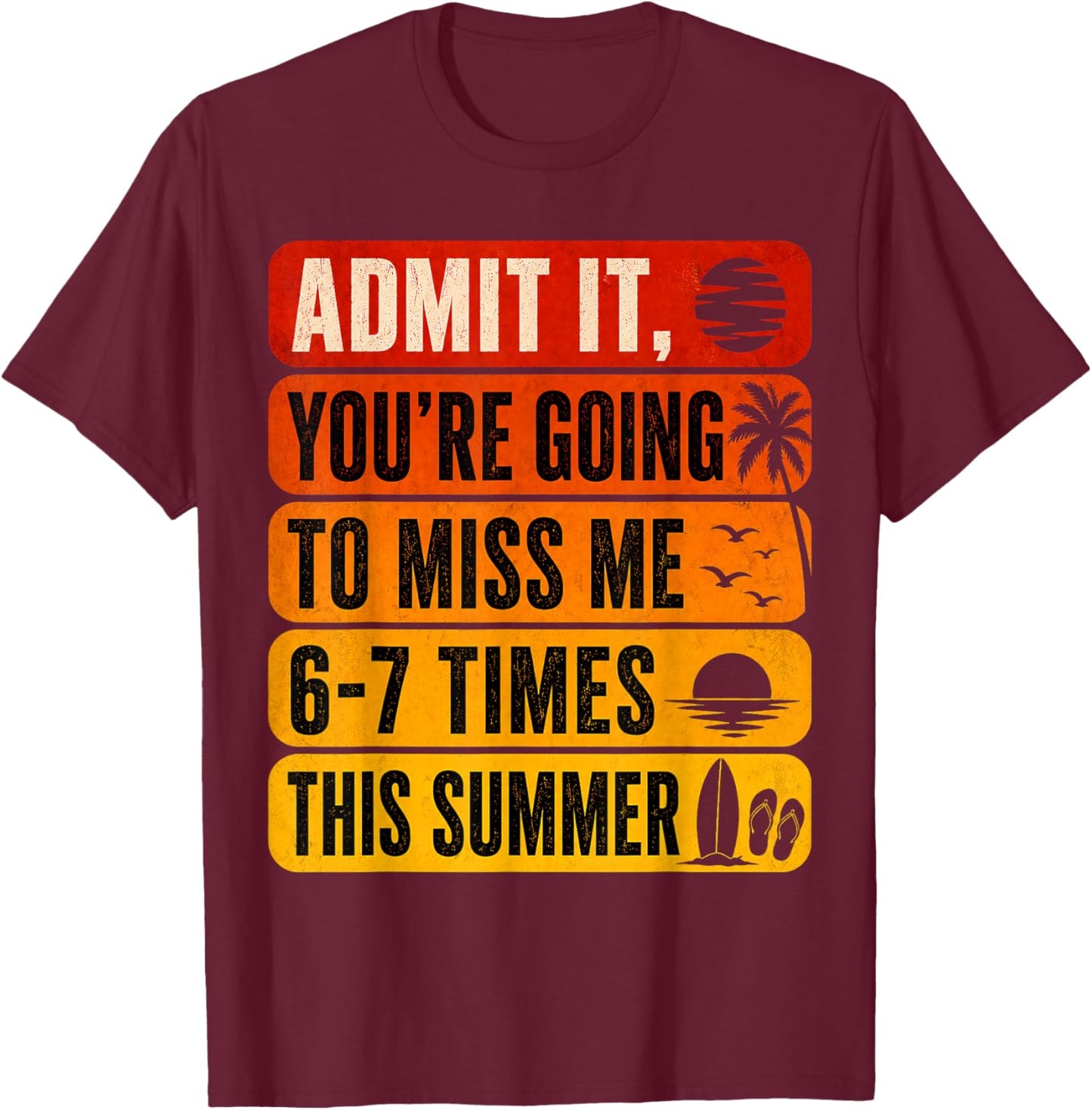 Admit It You're Gonna Miss Me 6 7 Funny Last Day of School T-Shirt - T-Shirt | Maroon