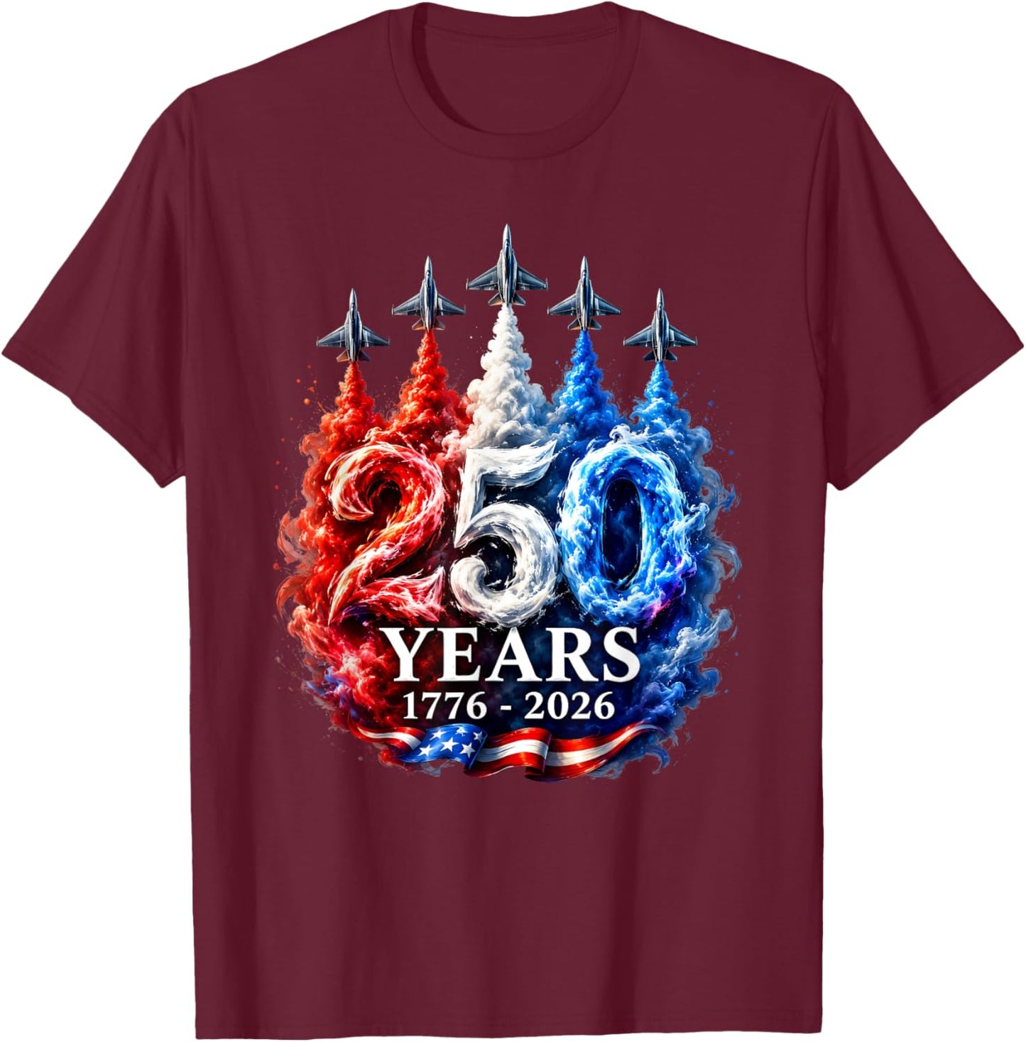 250 Years Jets Patriotic Fighter Flyover USA Anniversary T-Shirt - T-Shirt | Maroon