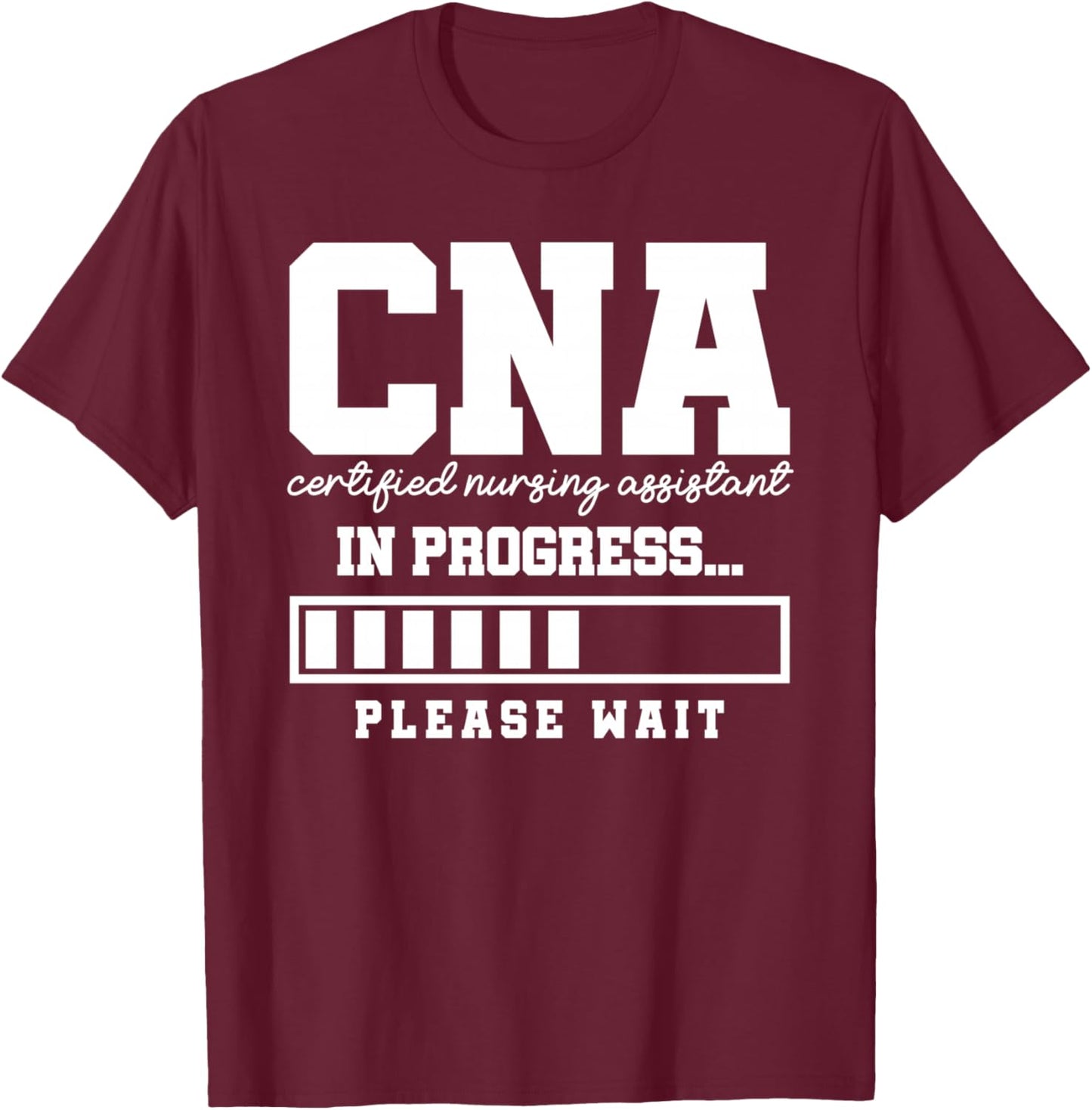 CNA in Progress Funny Nursing School Student Future CNA T-Shirt - T-Shirt | Maroon