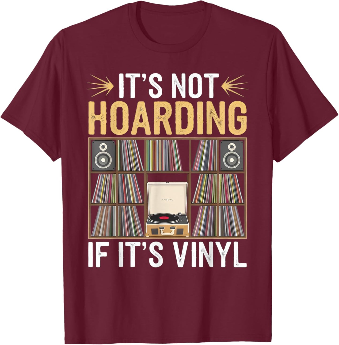 Funny Vinyl Records Lover It's Not Hoarding If It's Vinyl T-Shirt - T-Shirt | Maroon