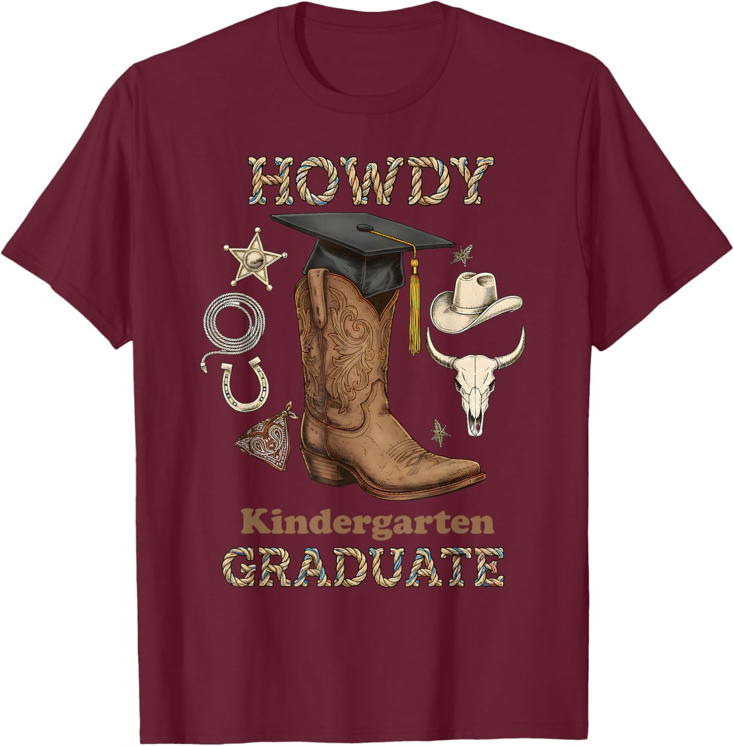 Howdy Kindergarten Graduate Western Cowboy Boot Graduation T-Shirt - T-Shirt | Maroon