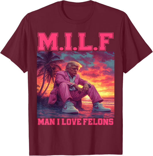 M.I.L.F Man I Love Felons Funny Trump Pink 2024 Election T-Shirt - T-Shirt | Maroon