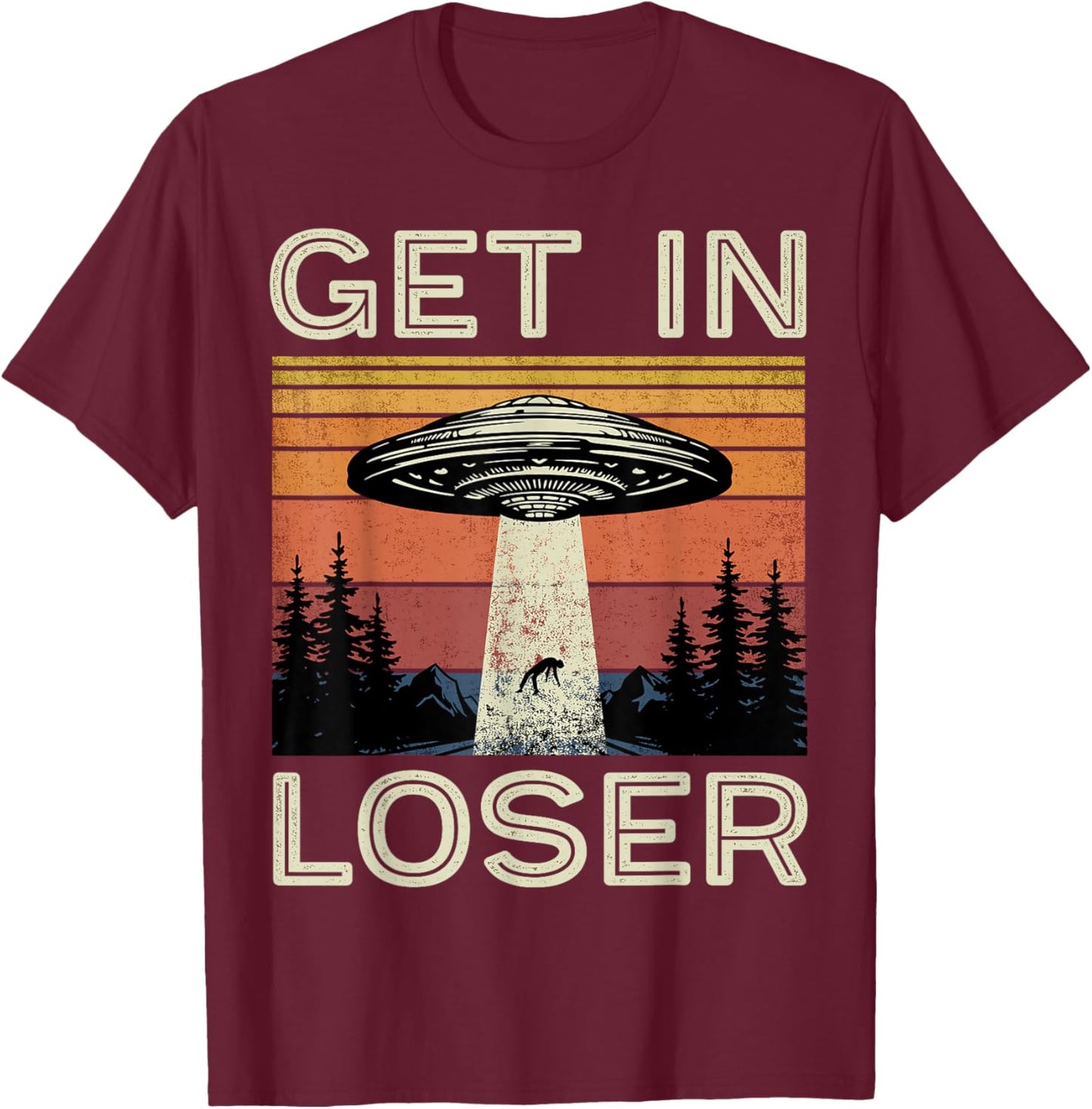 Get in Loser Alien Abduction Vintage Funny T-Shirt - T-Shirt | Maroon
