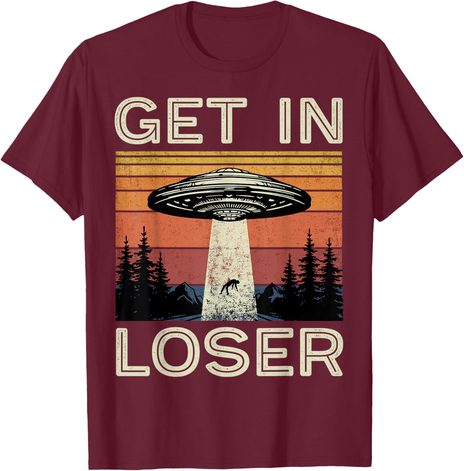 Get in Loser Alien Abduction Vintage Funny T-Shirt - T-Shirt | Maroon