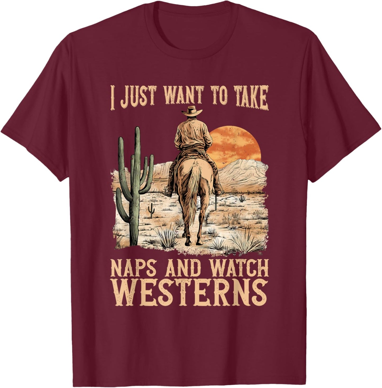 I Just Want to Take Naps and Watch Westerns Movie Lovers T-Shirt - T-Shirt | Maroon