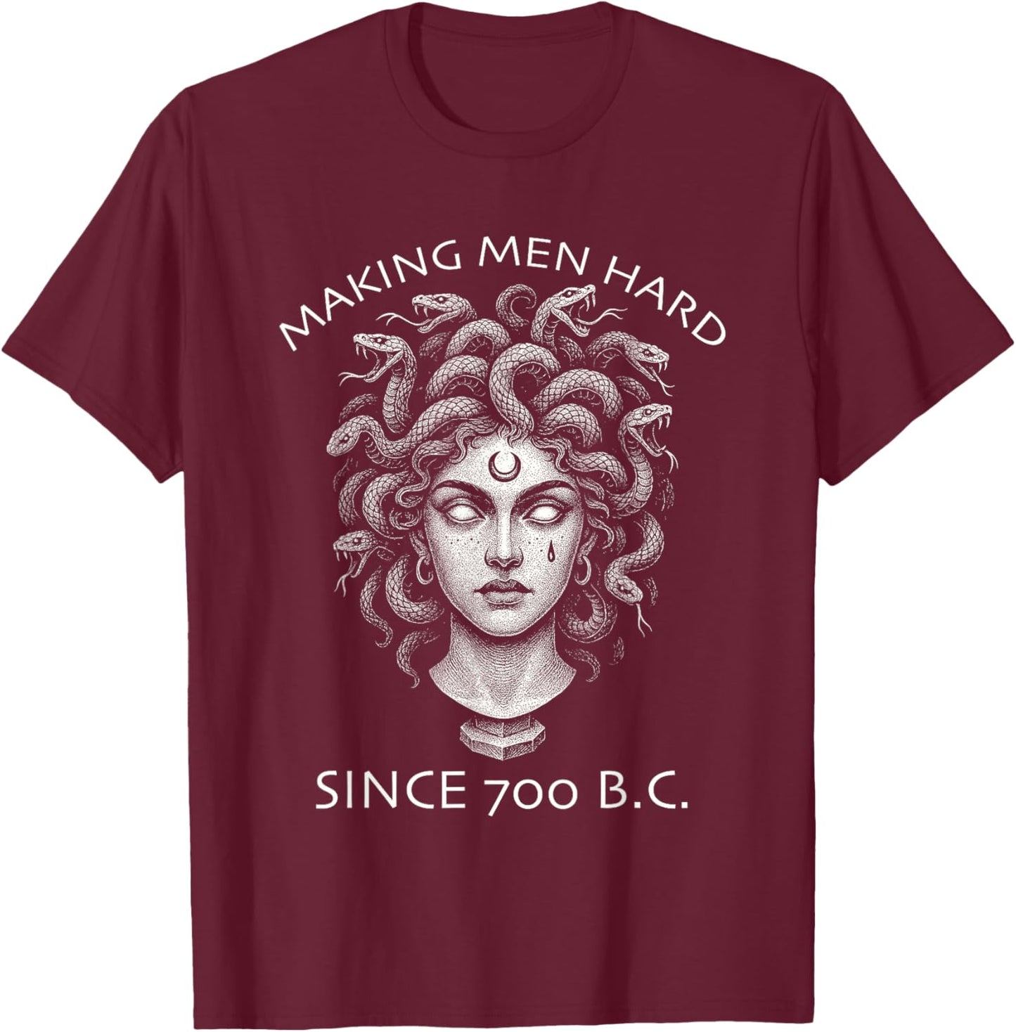 Making Men Hard Since 700 BC Funny Feminist Women's Medusa T-Shirt - T-Shirt | Maroon