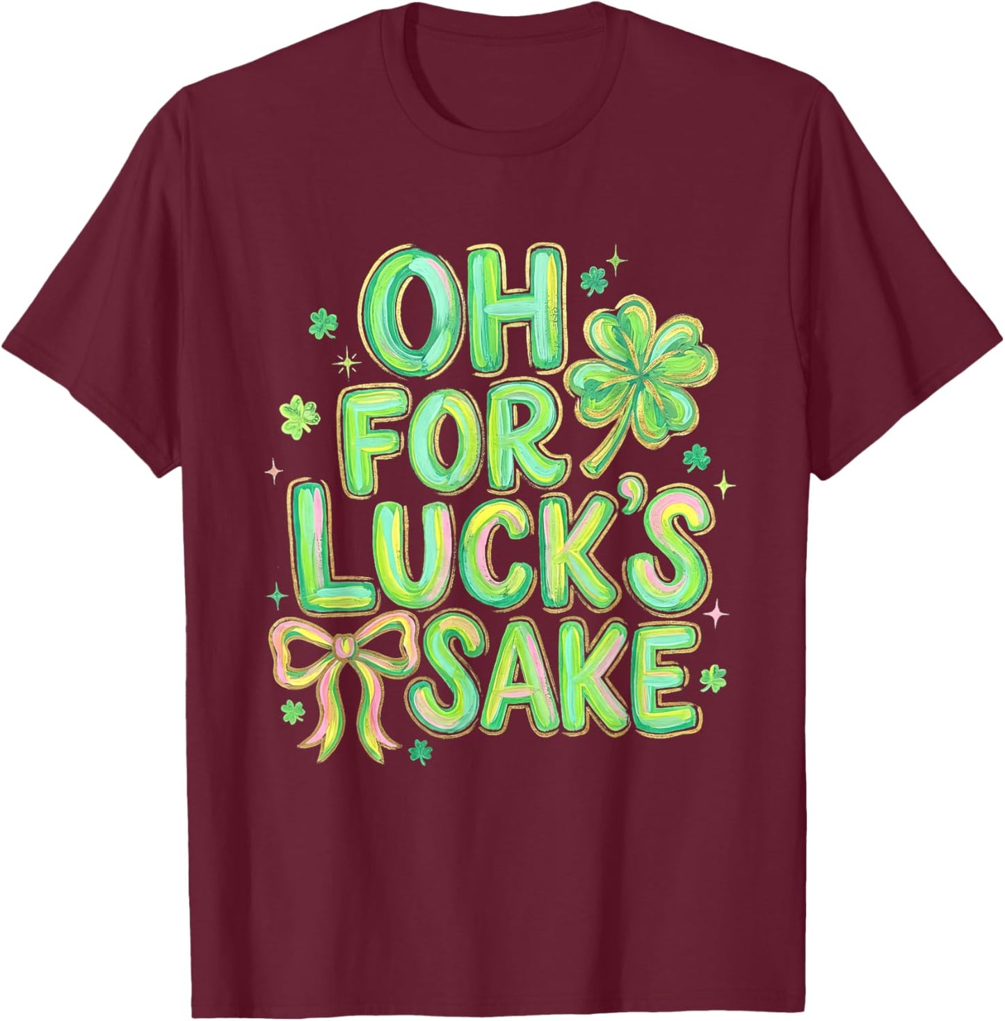 Oh for Luck's Sake St Patricks Day Lucky Shamrock Bow Women T-Shirt - T-Shirt | Maroon