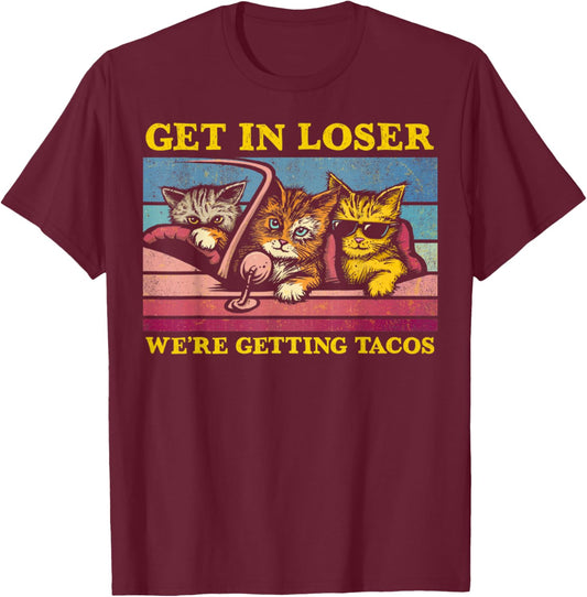 Vintage Animal Quote Get In Loser We're Getting Tacos Funny T-Shirt - T-Shirt | Maroon