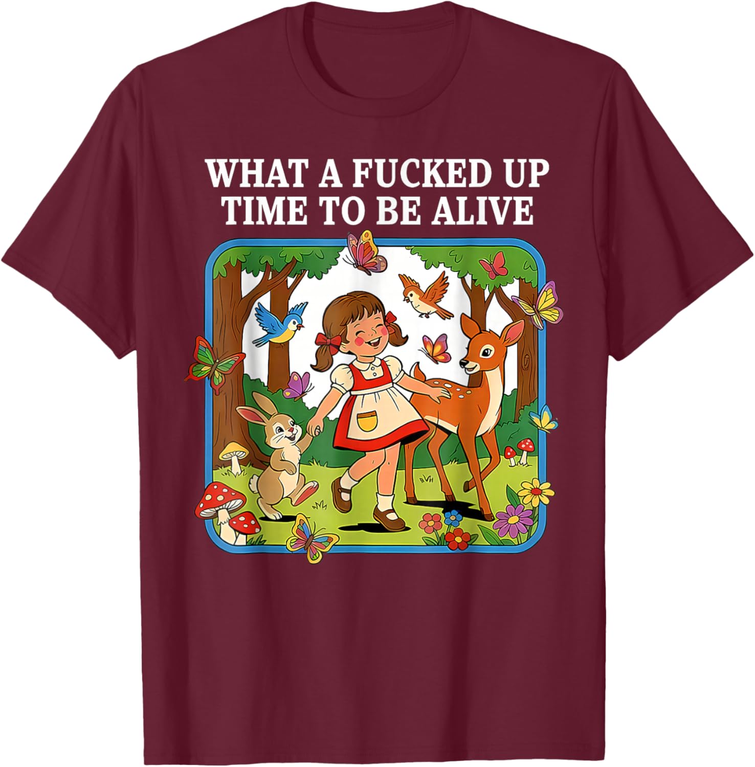 What A Fucked Up Time to Be Alive Sarcasm Retro Vintage T-Shirt - T-Shirt | Maroon