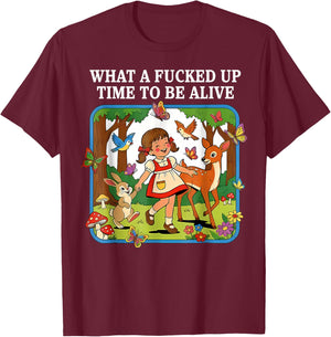What A Fucked Up Time to Be Alive Sarcasm Retro Vintage T-Shirt - T-Shirt | Maroon