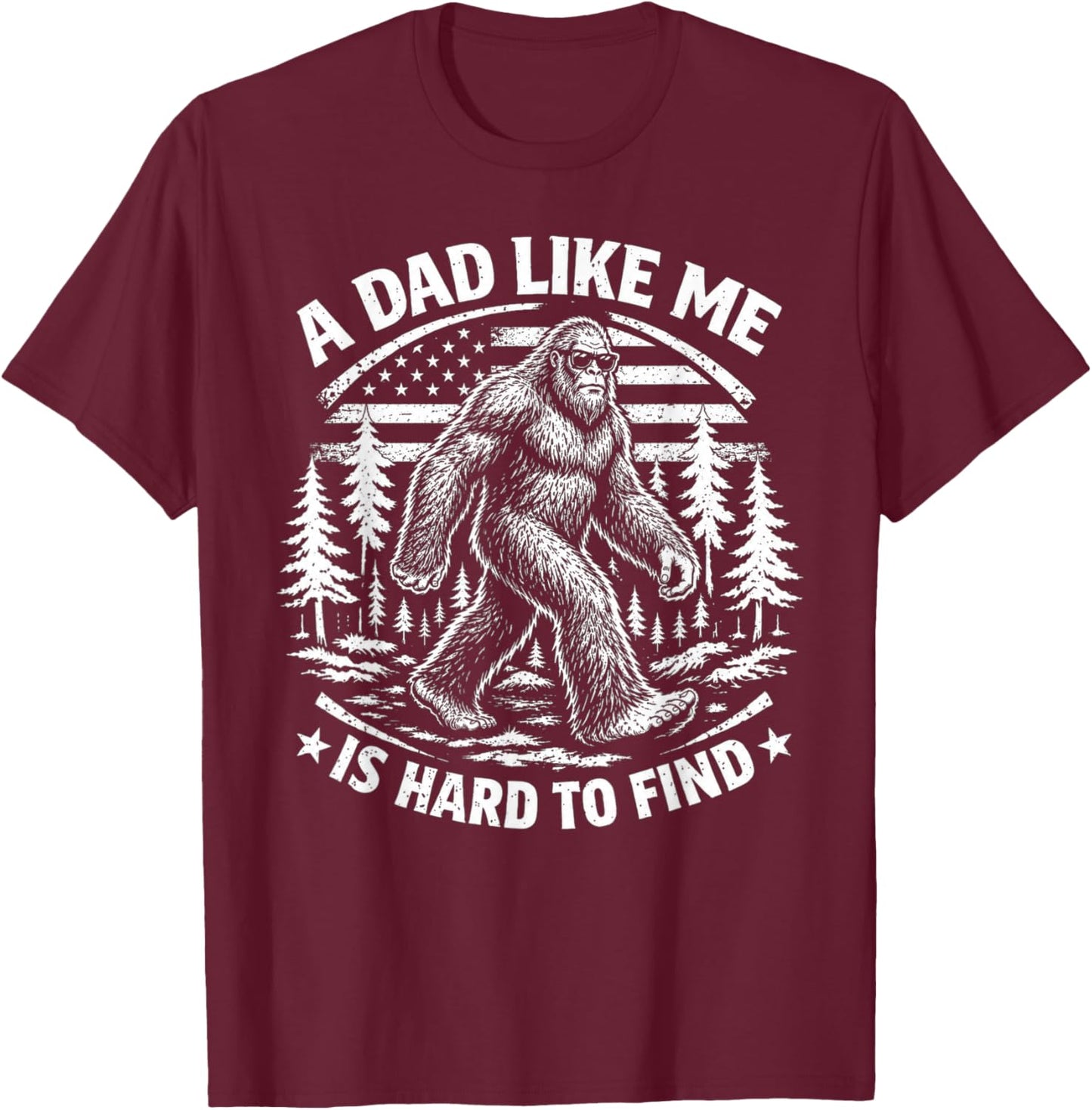 Funny Bigfoot A Dad Like Me is Hard to Find Father's Day T-Shirt - T-Shirt | Maroon