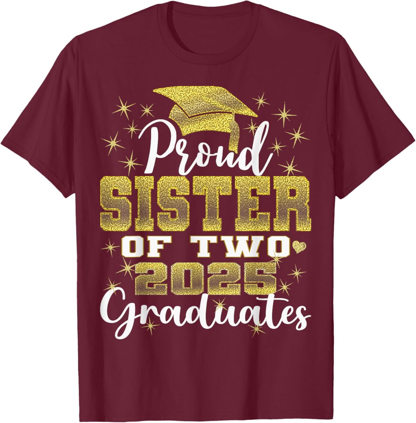 Proud Sister of Two 2025 Graduates Graduation family T-Shirt - T-Shirt | Maroon
