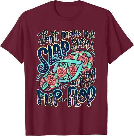 Don't Make Me Slap You with My Flip Flop Funny Summer T-Shirt - T-Shirt | Maroon