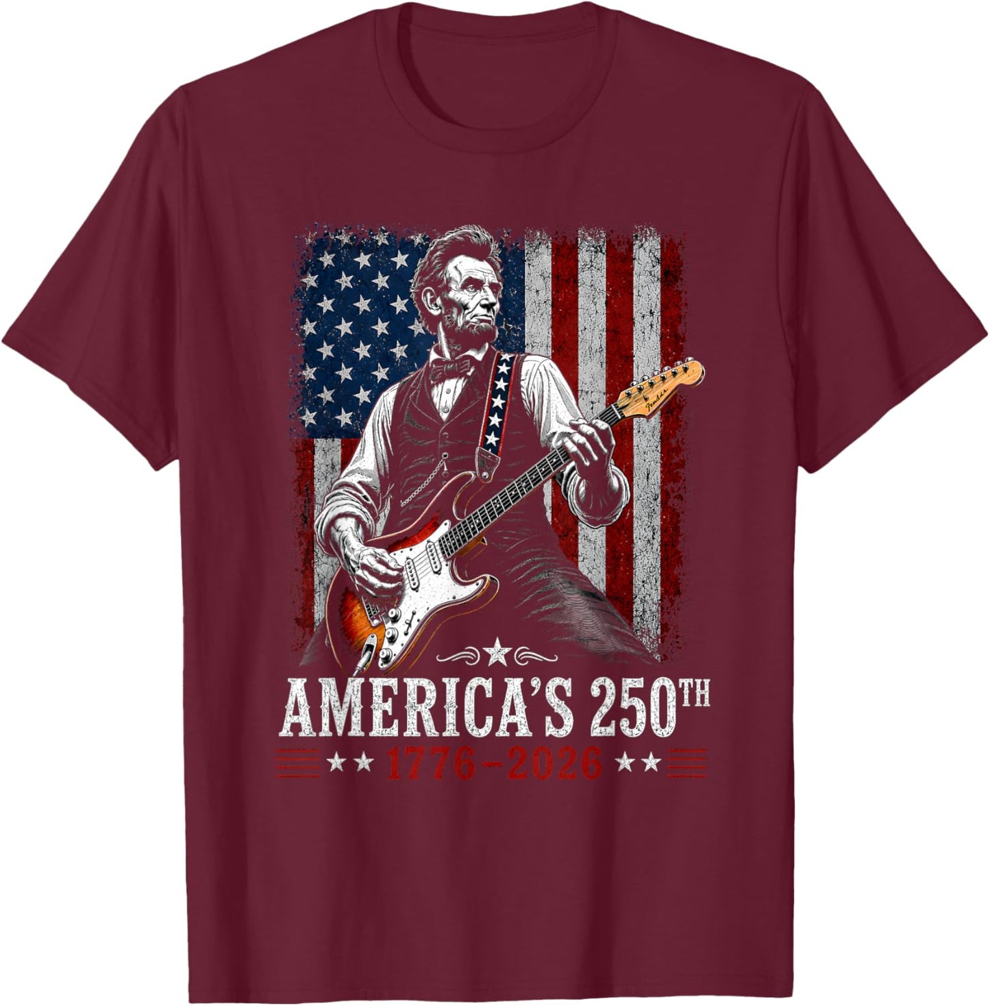 Abraham Lincoln Playing Guitar 4th of July 250th Anniversary T-Shirt - T-Shirt | Maroon
