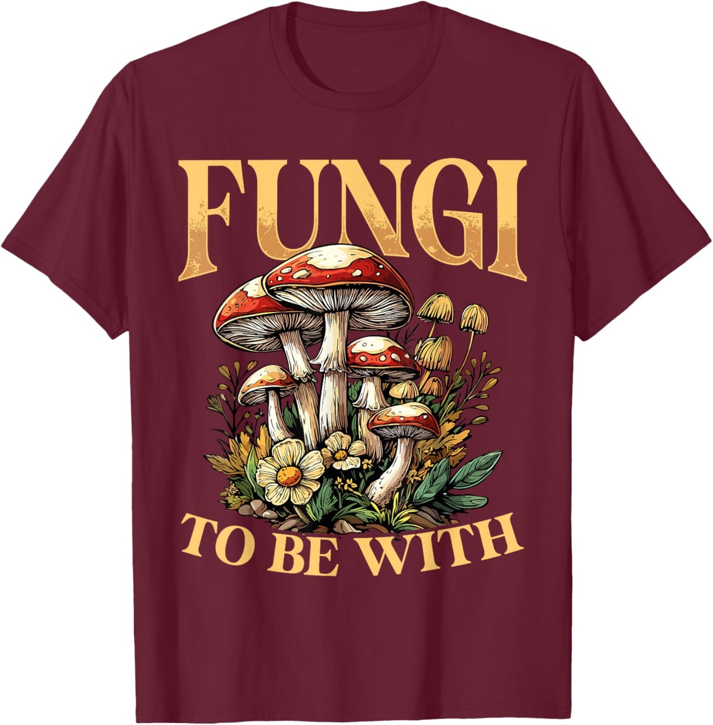 Fungi To Be With - Funny Mushroom Pun T-Shirt - T-Shirt | Maroon