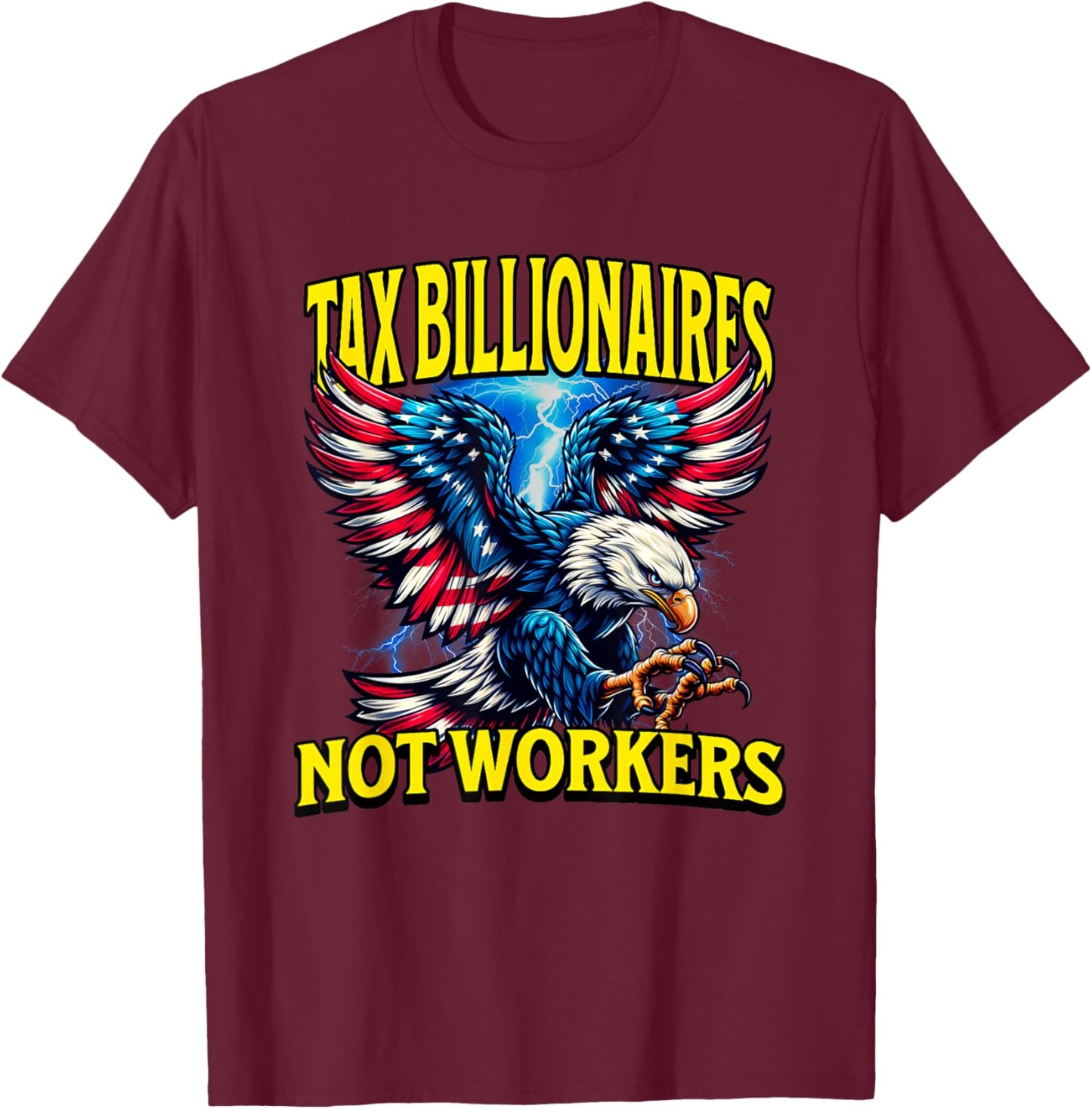 Tax Billionaires Not Workers T-Shirt - T-Shirt | Maroon