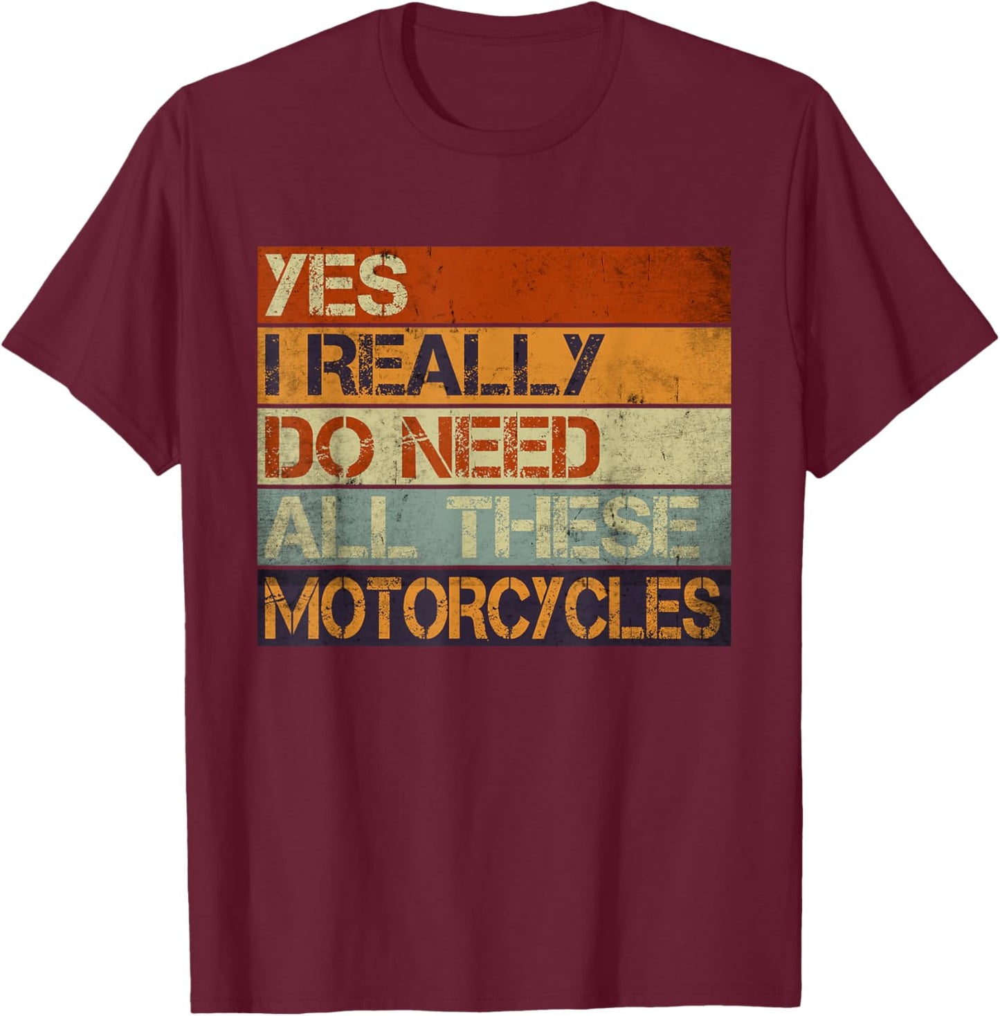 Yes I Really Do Need All These Motorcycles Funny Garage Men T-Shirt - T-Shirt | Maroon