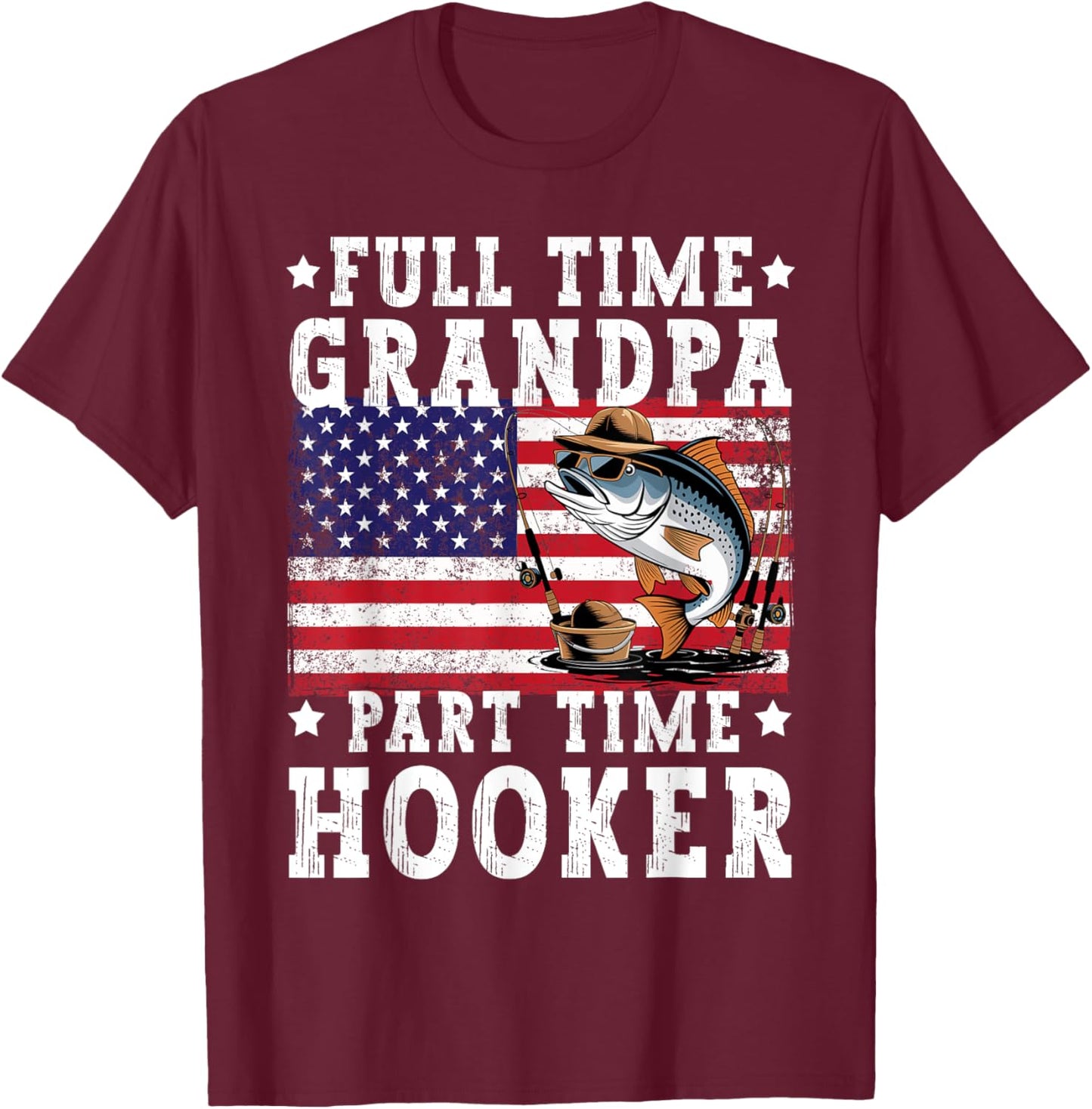 Full Time Grandpa Part Time Hooker Funny Fishing Fisherman T-Shirt - T-Shirt | Maroon