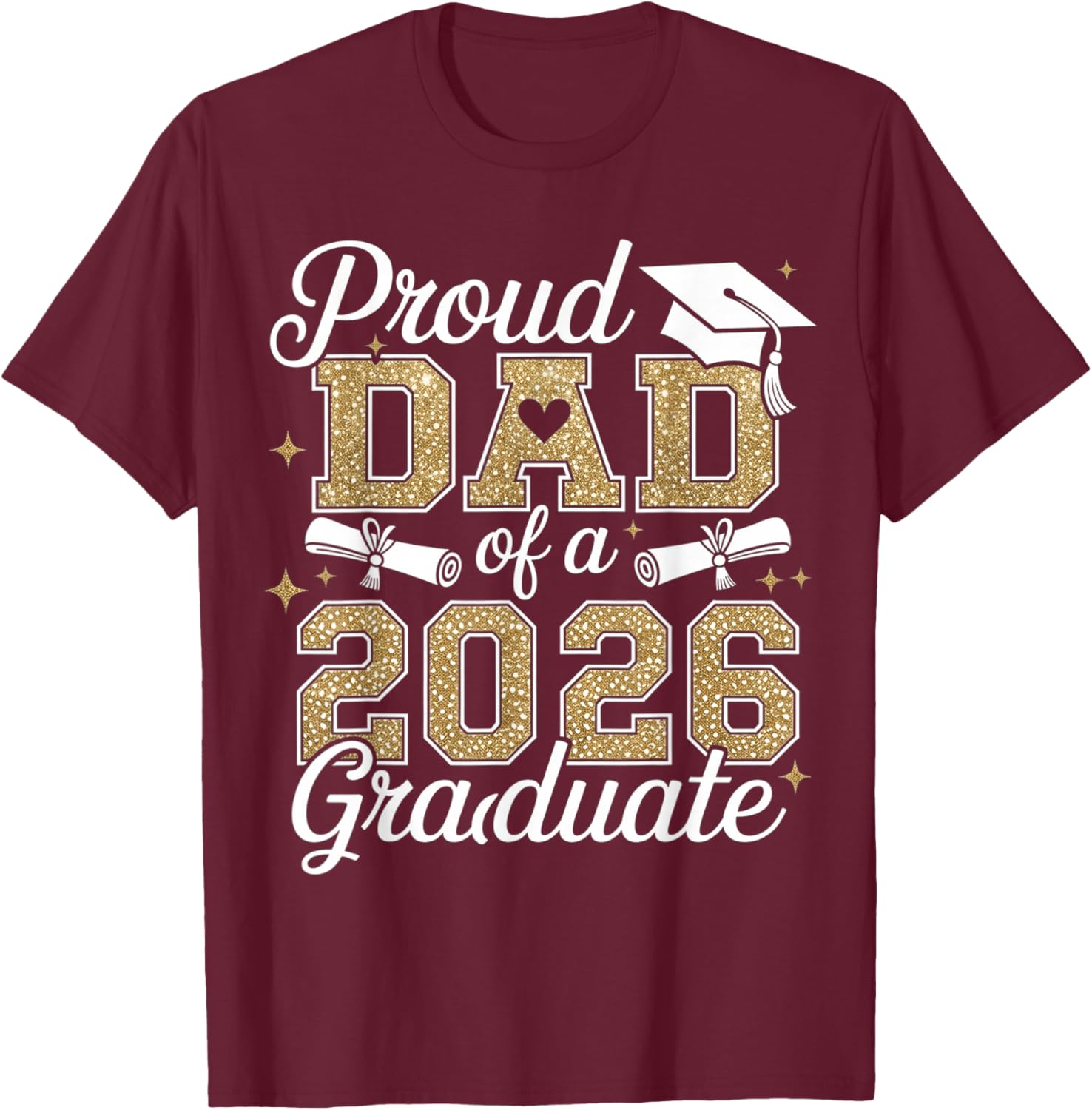 Heart Proud Dad of A 2026 Graduate Senior Grad Family T-Shirt - T-Shirt | Maroon