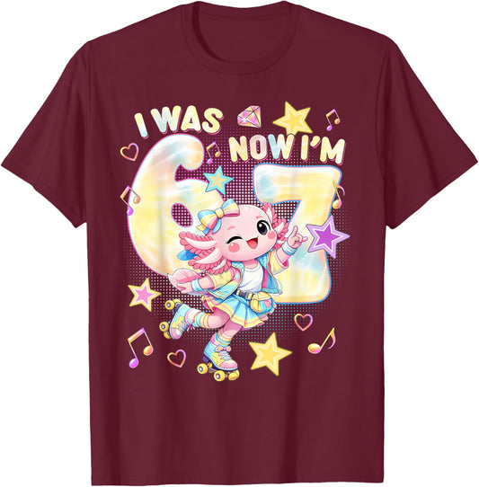 I was 6 Now I'm 7 Funny 67 Meme Axolotl 7th Birthday T-Shirt - T-Shirt | Maroon