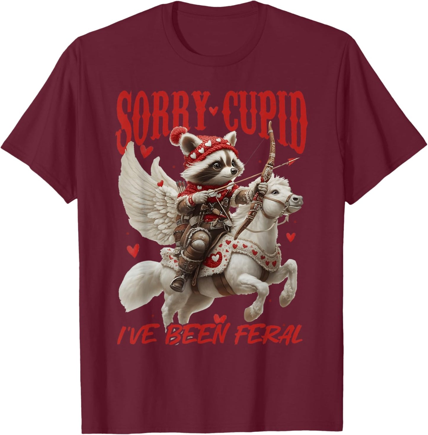 Sorry Cupid I’ve Been Feral Funny Raccoon Valentine’s Day T-Shirt - T-Shirt | Maroon
