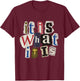 Vintage Letter Prints, It is What It is T-Shirt - T-Shirt | Maroon