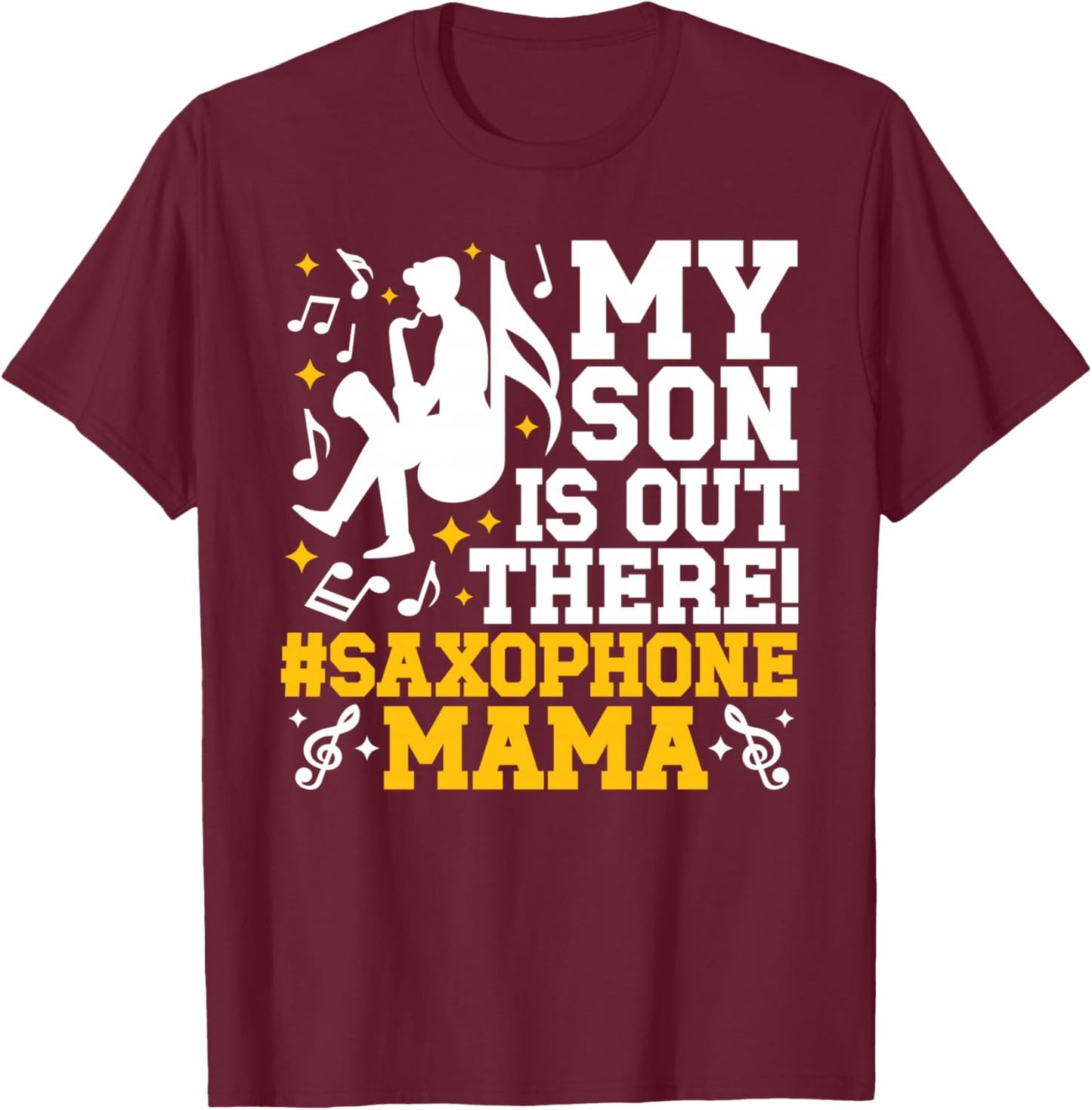 My Son Saxophone Mama Saxophone Mom Saxophone Player Mother T-Shirt - T-Shirt | Maroon
