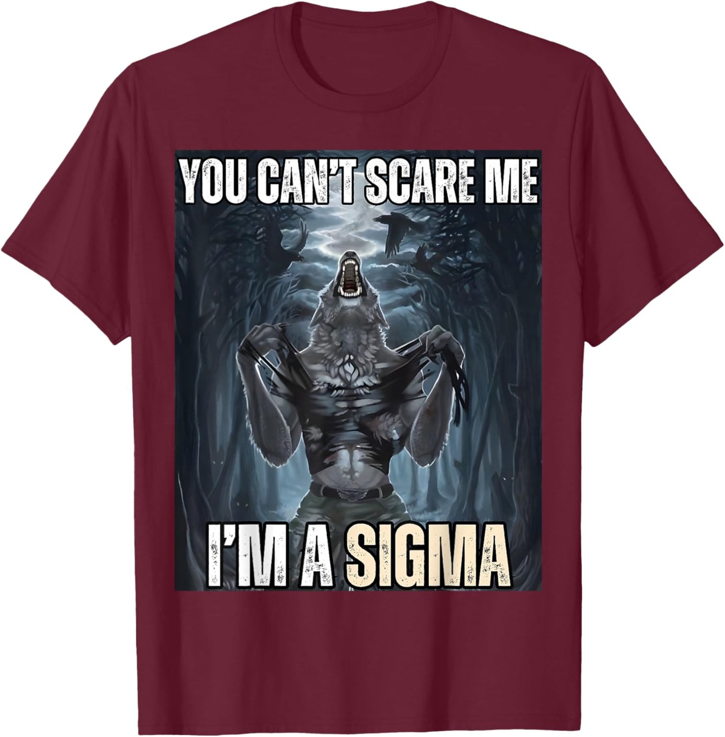 I'm The Sigma You Can't Scare Me Funny Wolf Meme Alpha T-Shirt - T-Shirt | Maroon