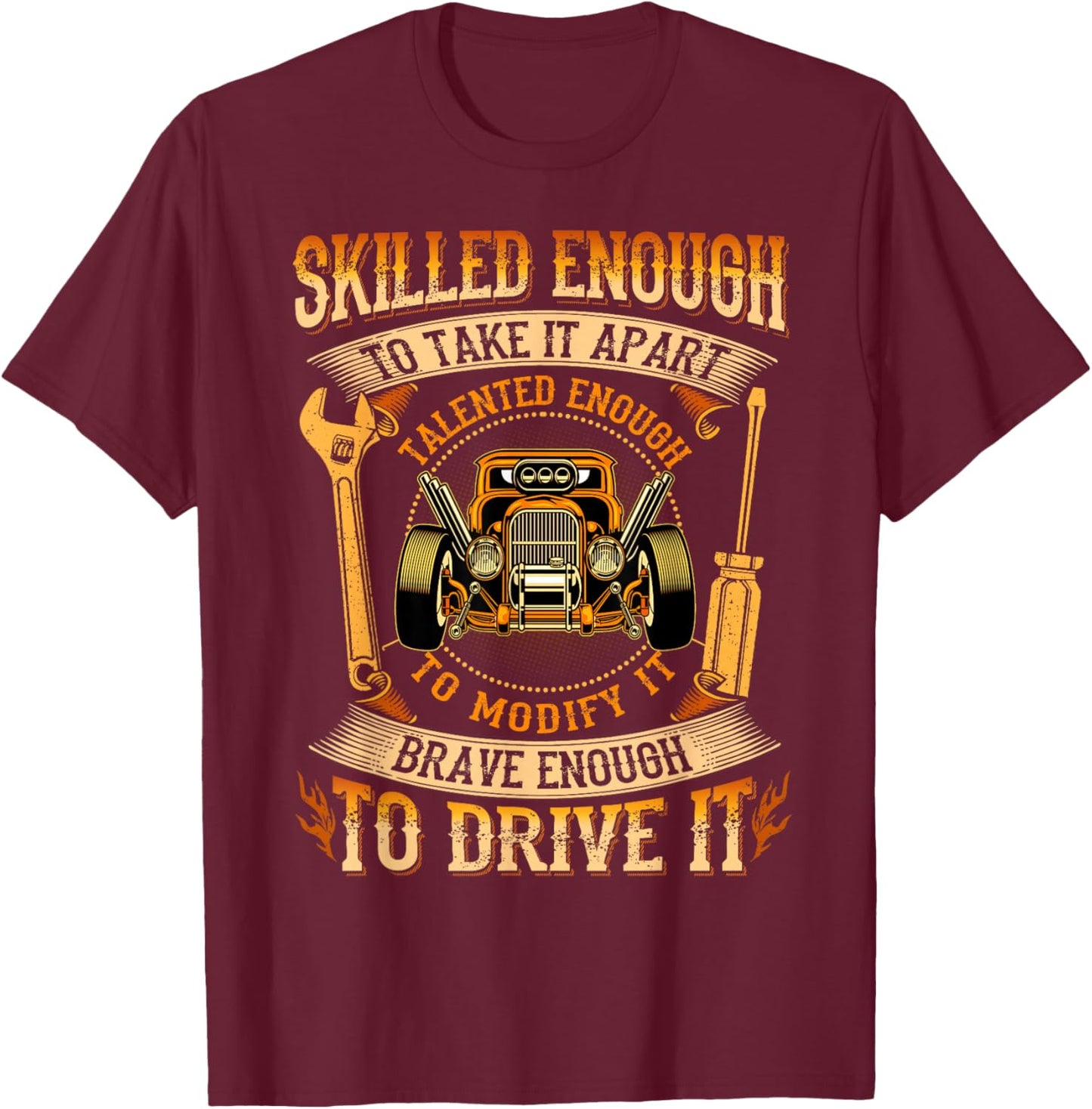 Skilled Enough To Take It Apart Brave Enough To Drive It T-Shirt - T-Shirt | Maroon