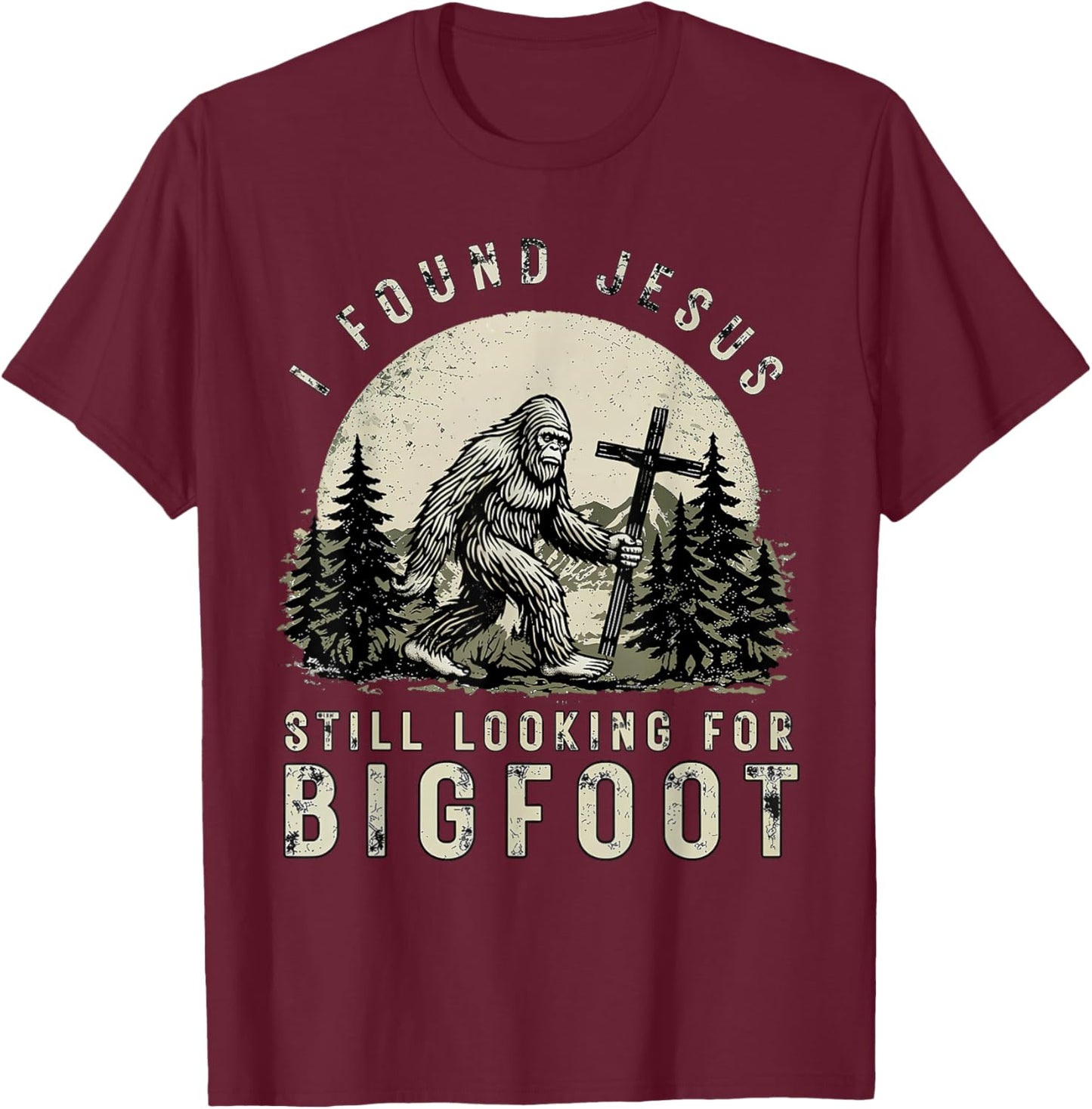 I Found Jesus Still Looking Bigfoot Funny Bigfoot Christian T-Shirt - T-Shirt | Maroon