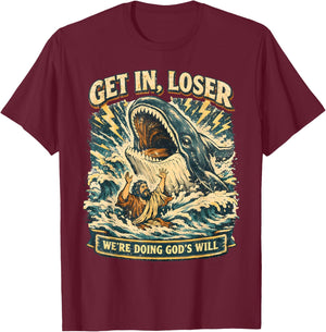 Jonah & Whale Bible, Get in Loser We're Doing God's Will T-Shirt - T-Shirt | Maroon